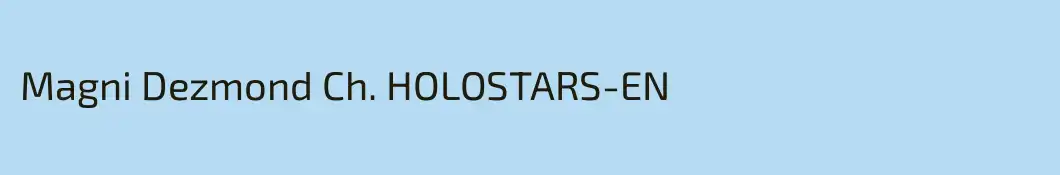 Magni Dezmond Ch. HOLOSTARS-EN